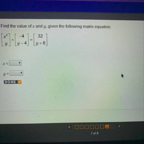 Find the value of x and y, given the following matrix equation: HELP PLZ