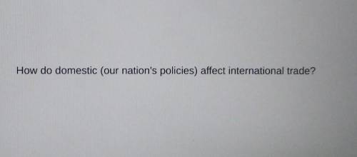 Help please :)how do domestic policies affect international trade?