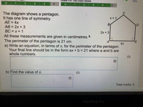 The diagram shows a pentagon. It has one line of symmetry.  AE= 4x AB= 2x+3 BC= x+1 All these measur