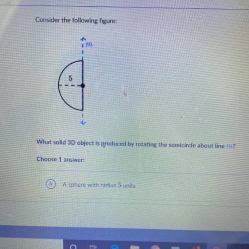 A.sphere with radius 5 units  B.A sphere with diameter 5 units  C. A semisphere(half sphere ) with r