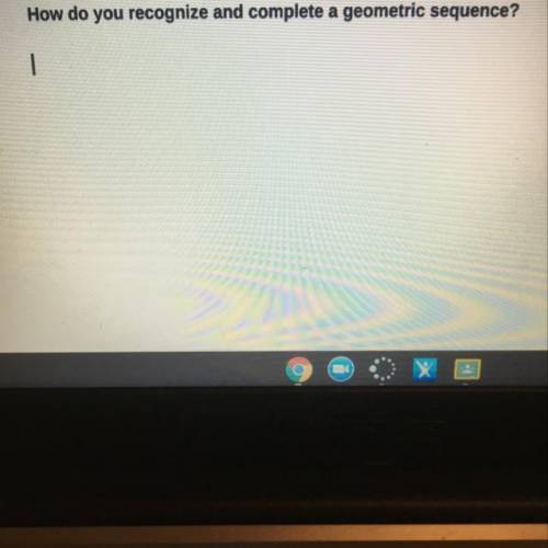 Please help me how do you recognize and complete a geometric sequence