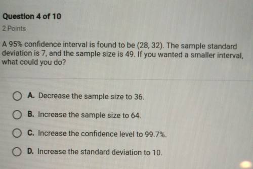 A 95% confidence interval is found to be (28, 32). The sample standarddeviation is 7, and the sample