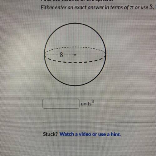 Find the volume of the sphere. either enter an exact answer in terms of pi or use 3.14 for pi and ro