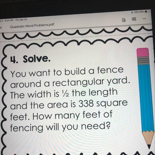 You want to build a fence around a rectangular yard. The width is 1/2 the length and the area is 388