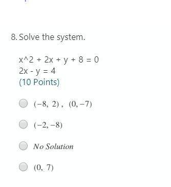 Solve the system. x^2 + 2x + y + 8 = 0 2x - y = 4