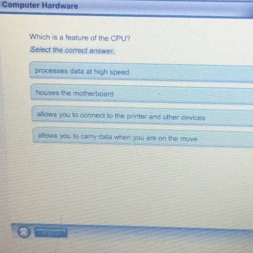 Which is a feature of the CPU? A. Processes data at high speed B. Houses the motherboard  C. Allows