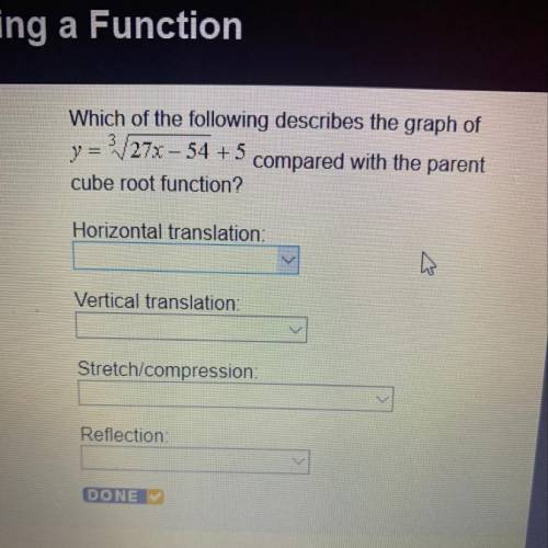 Which of the following describes the graph of y = 27% – 54 + 5 compared with the parent cube root fu