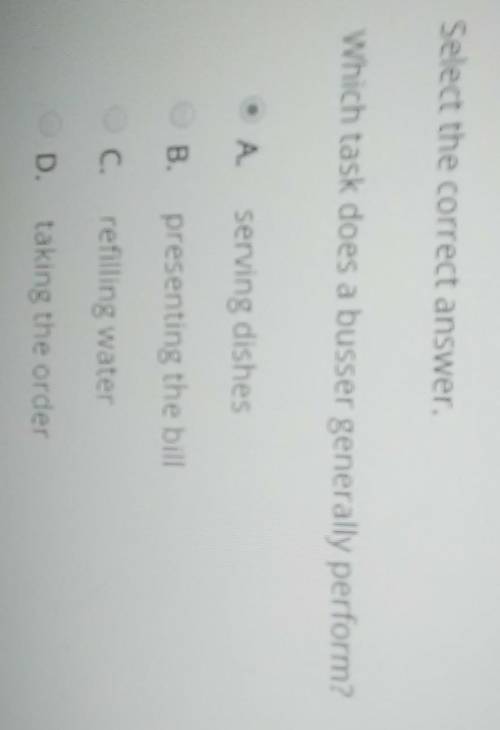 Select the correct answer.Which task does a busser generally perform?A. serving dishesB. presenting