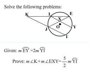 1) Given: m EY (arc) =2mYI(arc Prove: m∠K+m∠EXY= 5/2m YI (arc) 2) *Prove: If two circles are tangent