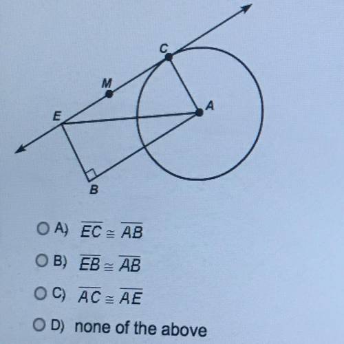 In the following figure, EM is tangent to circle A at point C. ZABE is a right angle, and BEAC. Whic