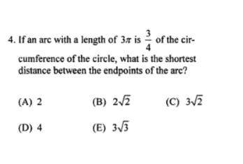 If an arc with a length of 3pi is 3/4 of the circumfrence of the circle, what is the shortest distan