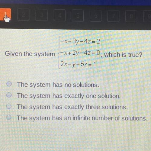 Given the system -x-3y – 4z=2 -x+2y-4z = 0, which is true? 2x-y+ 5z = 1 a)The system has no solution