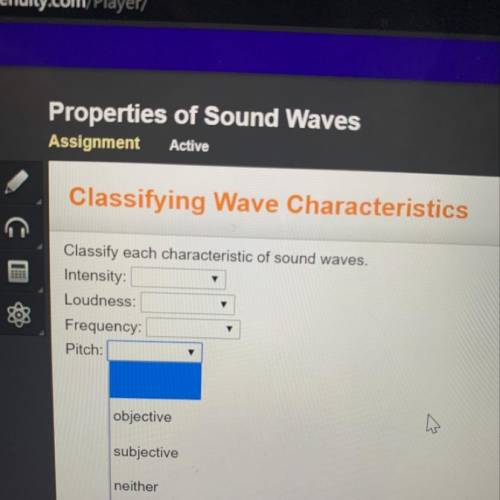Classify each characteristic of sound waves. Intensity: Loudness: Frequency: Pitch: