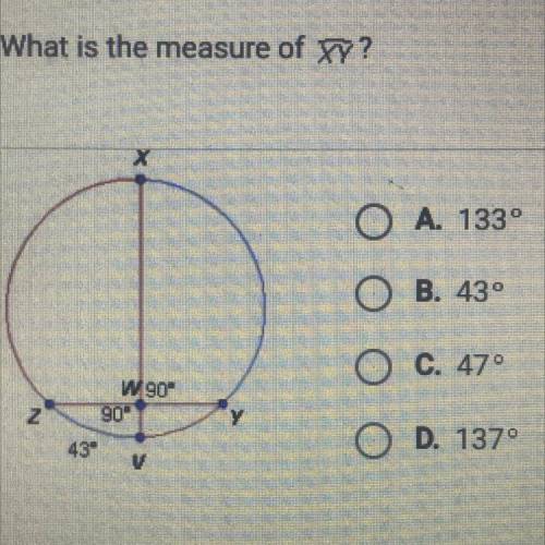 HELP !!  What is the measure of XY?  A. 133°  B. 43°  C. 47° D. 137°