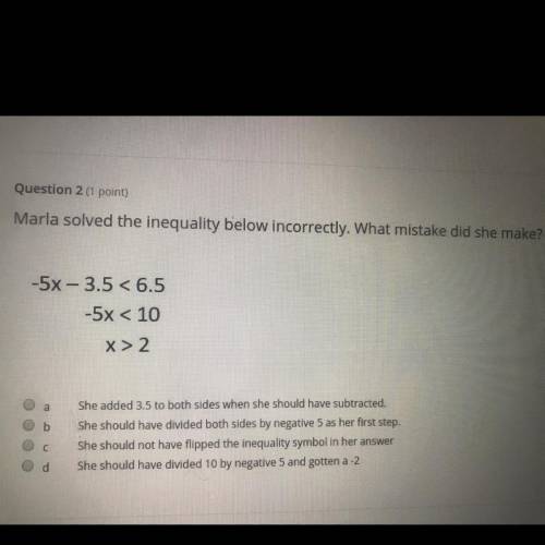 Marla solves the inequality below incorrectly . What mistake did she make ?