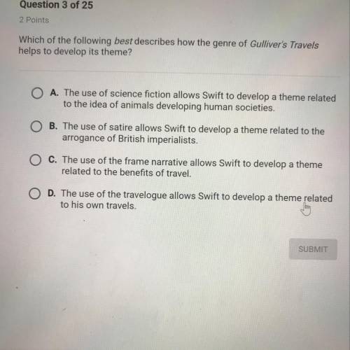 Which of the following best describes how the genre of Gullivers travels helps to develop its theme?