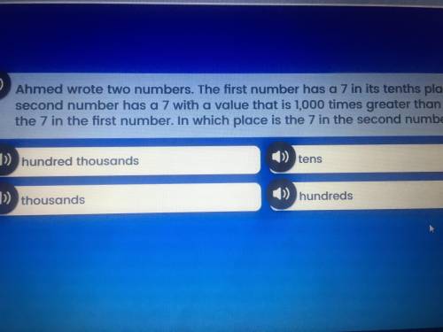 Ahmed wrote two numbers. The first number has a 7 in its tenth place. The second number has a 7 with