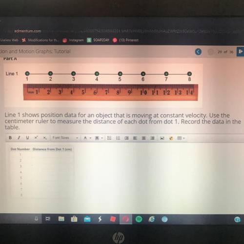 Line 1 shows position data for an object that is moving at constant velocity. Use the centimeter rul