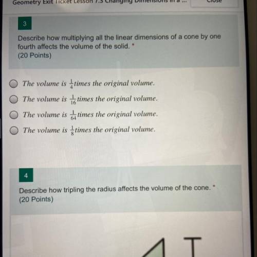 Describe how multiplying all the linear dimensions of a cone by one fourth affects the volume of the