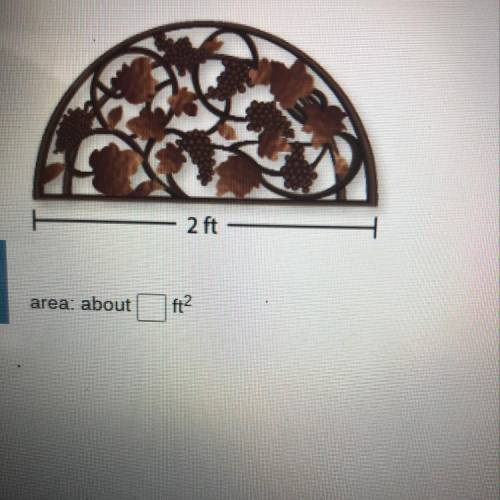 Find the area of the semicircle. Round your answer to the nearest hundredth. 2 ft Área: about?