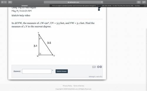 In ΔUVW, the measure of ∠W=90°, UV = 3.5 feet, and VW = 3.1 feet. Find the measure of ∠V to the near