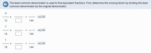 The least common denominator is used to find equivalent fractions. First, determine the missing fact