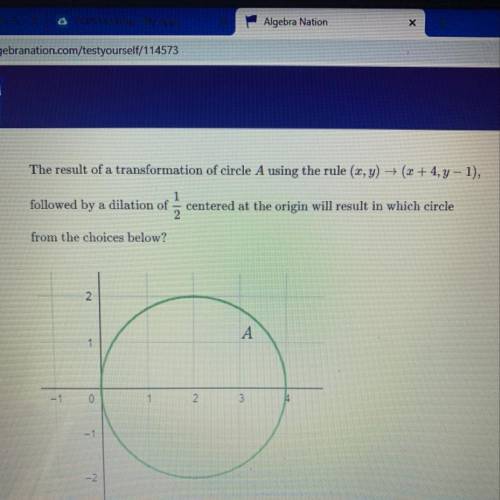 The result of a transformation of a circle A using the rule (x, y)→(x+4,y-1) followed by a dilation