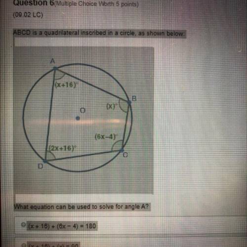 (09.02 LC) ABCD is a quadrilateral inscribed in a circle, as shown below: A /(x+16) B (6x-4) |(2x+16