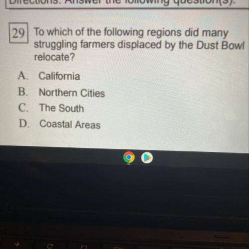 HURRY !! To which of the following regions did many struggling farmers displaced by the Dust Bowl re