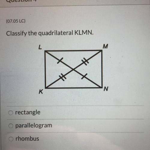 Classify the quadrilateral KLMN. L M K N rectangle parallelogram rhombus
