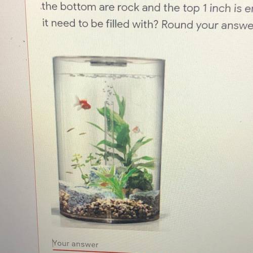 This cylindrical Fish tank is 16 inches tall and 8 inches across. if about 2 inches on the bottom ar
