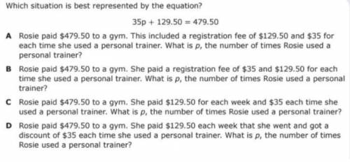 Which situation is best represented by the equation? 35p + 129.50 = 479.50