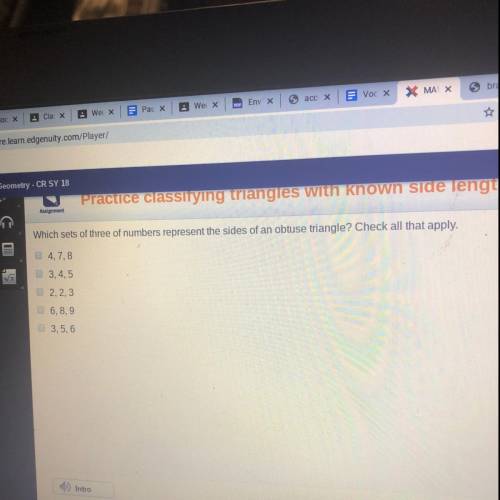 Which sets of three of numbers represent the sides of an obtuse triangle? Check all that apply. 3.4