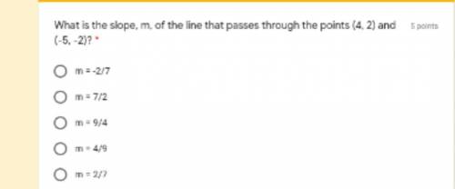 What is the slope,m,of the line that passes through the points (4,2) and (-5,-2)