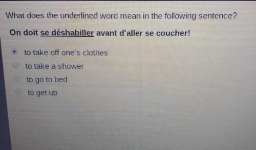 What does the underlined word mean in the following sentence?On doit se déshabiller avant d'aller s