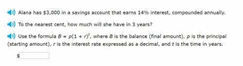 Correct answers only! To the nearest cent, how much will she have in 3 years? Use the formula B = p