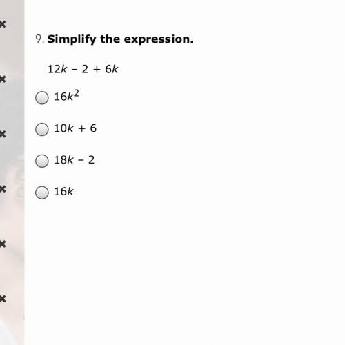 Simplify the expression 12k-2+6k A. 16k2 B. 10k+6 C. 18k-2 D. 16k
