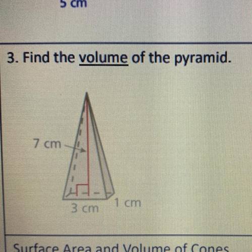 3. Find the volume of the pyramid. 7 cm 3 cm 1 cm