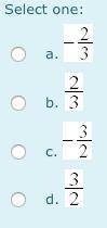 A line has an x-intercept of 3 and a y-intercept of 2. Determine the slope of a line parallel to t