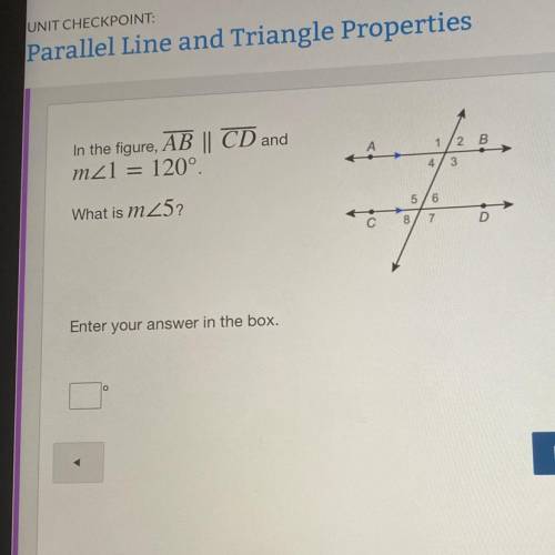 HELP PLS !!

In the figure, AB || CD and
m<1 = 120°
What is m25?
Enter your answer in the box.