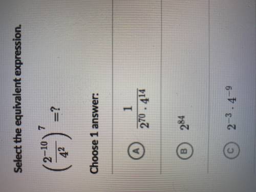 Select the equivalent expression. 
A, B or C?