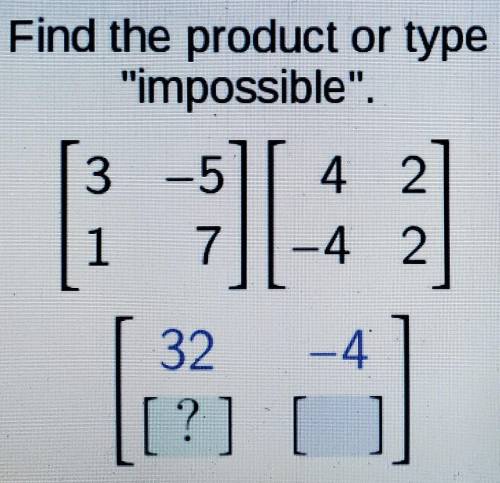 Find the product or typeimpossible.3 -5 4 2