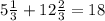 5\frac{1}{3} +12 \frac{2}{3} = 18