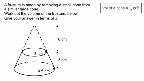 A frustum is made by removing a small cone from a similar large cone. Work out the volume of the fr