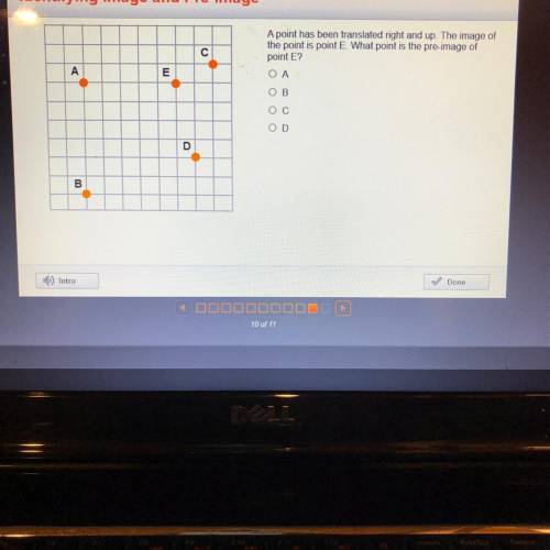 A point has been translated right and up. The image of

the point is point E. What point is the pr