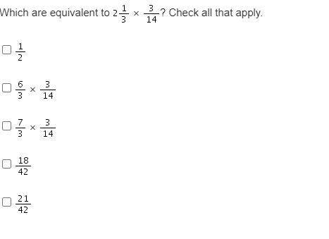 Which are equivalent to Two and one-third times three-fourteenths? Check all that apply.