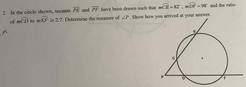 In the circle show, sectants PE and PF have been drawn such that arc CE =82 degrees, arc DF = 98 de