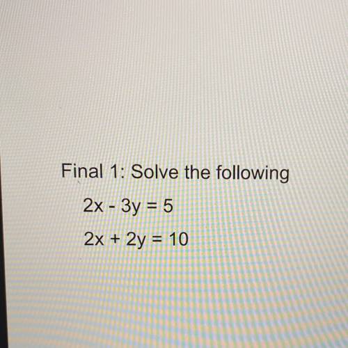 System of equations by elimination 
2x - 3y = 5
2x + 2y = 10