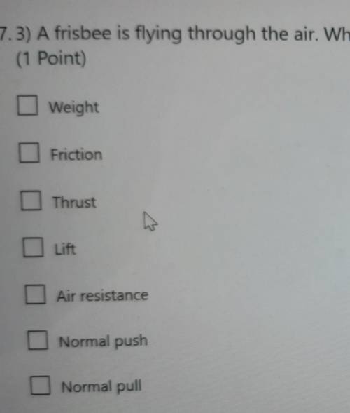 A frisbee is flying through the air. Which forces are acting on it (choose 3)