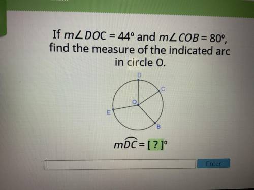 If mDOC = 44 degrees and mCOB = 80 degrees, find the measure of the indicated arc in circle O